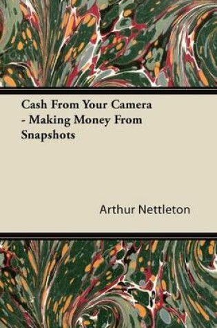 Cover of Cash From Your Camera - Making Money From Snapshots