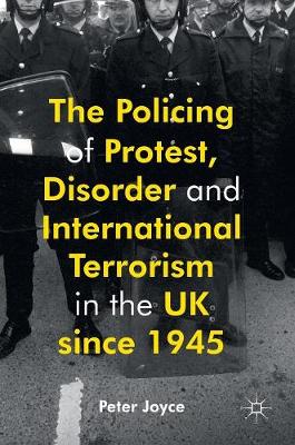 Book cover for The Policing of Protest, Disorder and International Terrorism in the UK since 1945