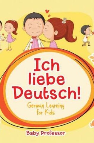 Cover of Ich Liebe Deutsch! German Learning for Kids