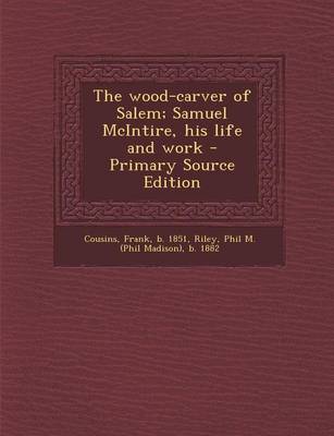 Book cover for The Wood-Carver of Salem; Samuel McIntire, His Life and Work