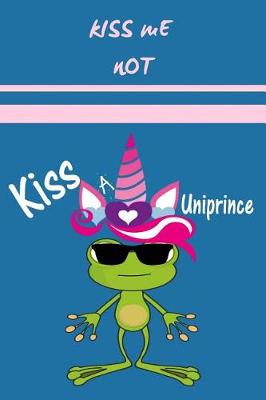 Book cover for Kiss Me Not Kiss a Uniprince