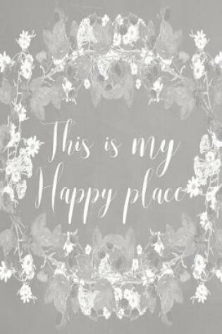 Cover of Pastel Chalkboard Journal - This Is My Happy Place (Grey)