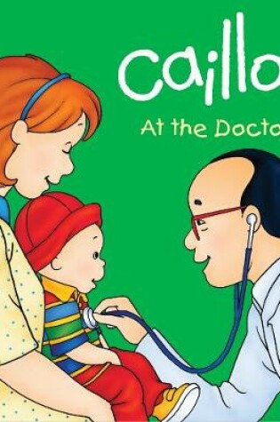 Cover of Caillou: At the Doctor