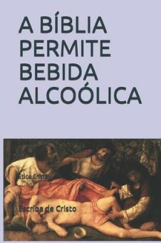 Cover of A Biblia Permite Bebida Alcoolica