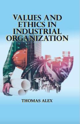 Book cover for Values and Ethics in Industrial Orgaization