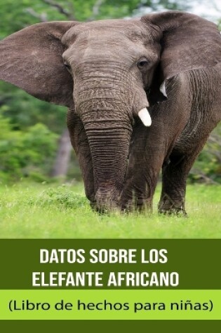 Cover of Datos sobre los Elefante africano (Libro de hechos para niñas)
