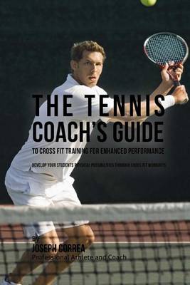 Book cover for The Tennis Coach's Guide to Cross Fit Training for Enhanced Performance