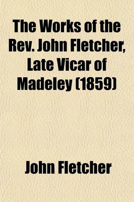 Book cover for The Works of the REV. John Fletcher, Late Vicar of Madeley (Volume 8)