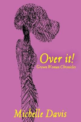 Cover of Over It! Grown Woman Chronicles
