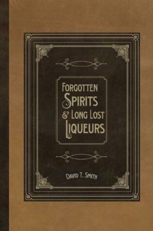 Cover of Forgotten Spirits & Long Lost Liqueurs