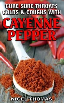 Book cover for Cure Sore Throats, Colds and Coughs with Cayenne Pepper