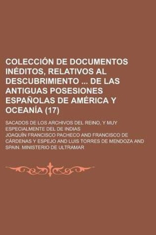 Cover of Coleccion de Documentos Ineditos, Relativos Al Descubrimiento de Las Antiguas Posesiones Espanolas de America y Oceania; Sacados de Los Archivos del R