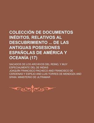 Book cover for Coleccion de Documentos Ineditos, Relativos Al Descubrimiento de Las Antiguas Posesiones Espanolas de America y Oceania; Sacados de Los Archivos del R