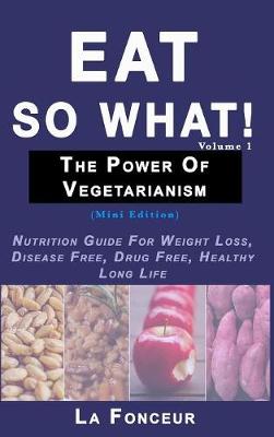 Book cover for Eat So What! The Power of Vegetarianism Volume 1