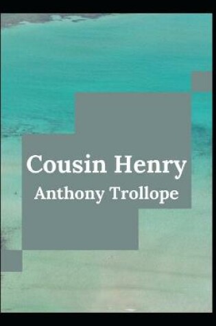 Cover of Cousin Henry Anthony Trollope (Fiction, literature, Novel) [Annotated]