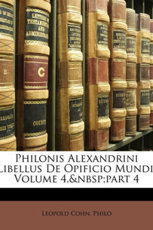 Cover of Philonis Alexandrini Libellus de Opificio Mundi, Volume 4, Part 4