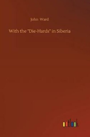 Cover of With the "Die-Hards" in Siberia