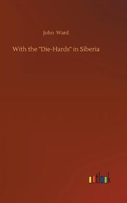 Book cover for With the "Die-Hards" in Siberia