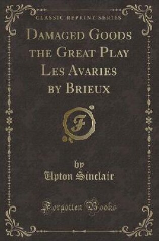 Cover of Damaged Goods the Great Play Les Avaries by Brieux (Classic Reprint)