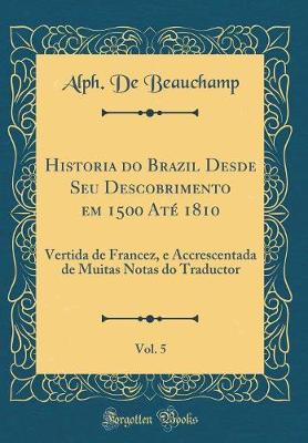 Book cover for Historia Do Brazil Desde Seu Descobrimento Em 1500 Ate 1810, Vol. 5