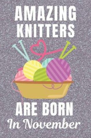 Cover of Amazing Knitters Are Born In November