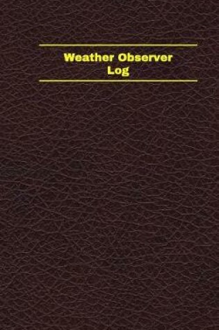 Cover of Weather Observer Log (Logbook, Journal - 96 pages, 5 x 8 inches)