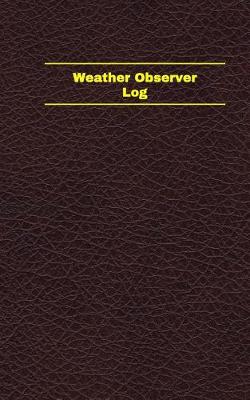 Book cover for Weather Observer Log (Logbook, Journal - 96 pages, 5 x 8 inches)