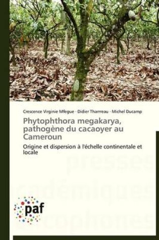 Cover of Phytophthora Megakarya, Pathogene Du Cacaoyer Au Cameroun