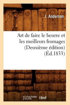 Book cover for Art de Faire Le Beurre Et Les Meilleurs Fromages (Deuxieme Edition) (Ed.1833)