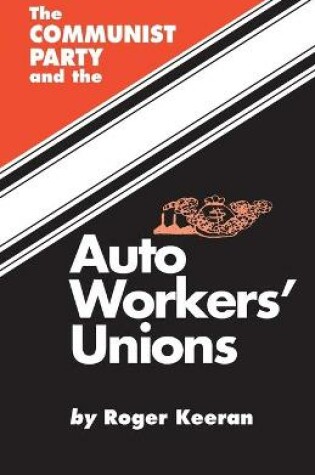 Cover of The Communist Party and the Auto Workers' Union