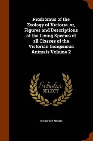 Cover of Prodromus of the Zoology of Victoria; Or, Figures and Descriptions of the Living Species of All Classes of the Victorian Indigenous Animals Volume 2