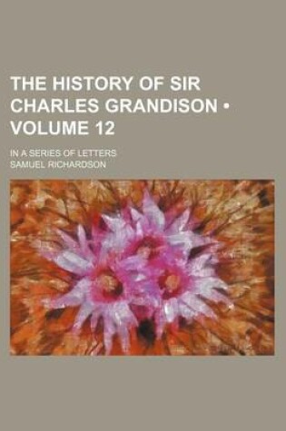 Cover of The History of Sir Charles Grandison (Volume 12); In a Series of Letters