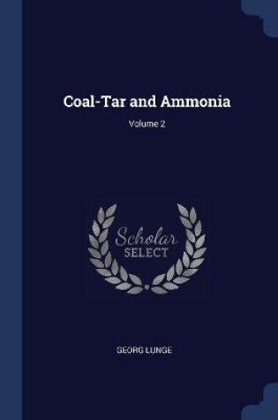 Cover of Coal-Tar and Ammonia; Volume 2