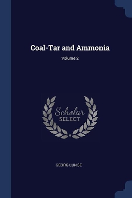 Book cover for Coal-Tar and Ammonia; Volume 2