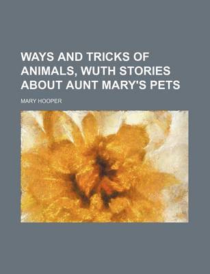 Book cover for Ways and Tricks of Animals, Wuth Stories about Aunt Mary's Pets