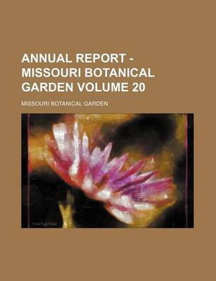 Book cover for Annual Report - Missouri Botanical Garden Volume 20