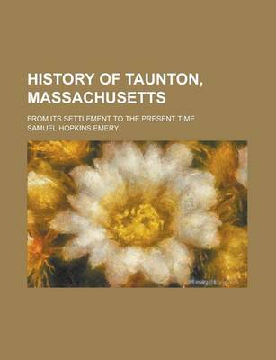 Book cover for History of Taunton, Massachusetts; From Its Settlement to the Present Time