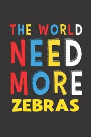 Cover of The World Need More Zebras