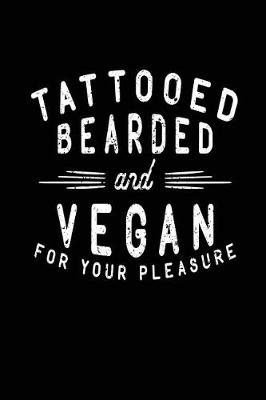 Book cover for Tattooed Bearded And Vegan For Your Pleasure