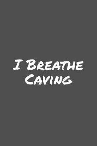 Cover of I Breathe Caving