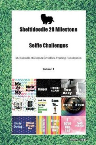 Cover of Sheltidoodle 20 Milestone Selfie Challenges Sheltidoodle Milestones for Selfies, Training, Socialization Volume 1