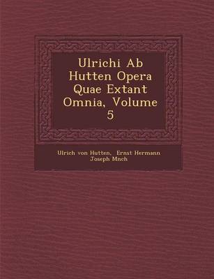 Book cover for Ulrichi AB Hutten Opera Quae Extant Omnia, Volume 5