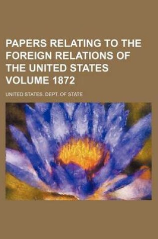 Cover of Papers Relating to the Foreign Relations of the United States Volume 1872