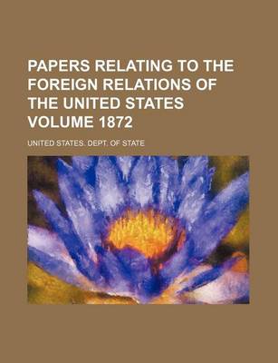 Book cover for Papers Relating to the Foreign Relations of the United States Volume 1872