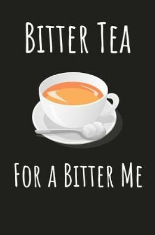 Cover of Bitter Tea For a Bitter Me