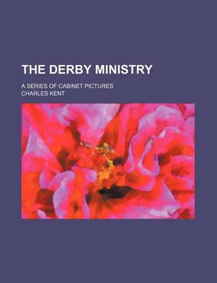 Book cover for The Derby Ministry; A Series of Cabinet Pictures