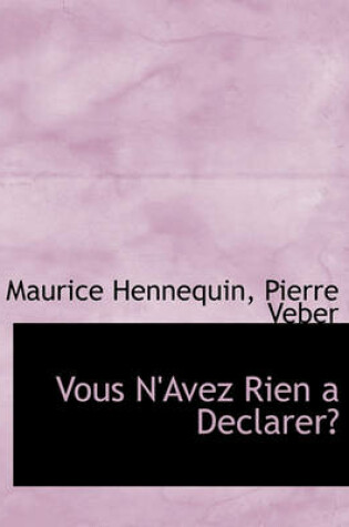 Cover of Vous N'Avez Rien a Declarer?