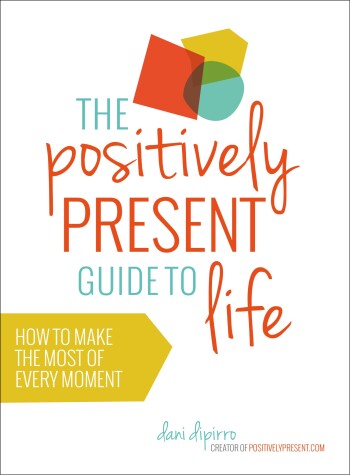 Book cover for The Positively Present Guide to Life