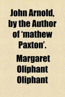 Book cover for John Arnold, by the Author of 'Mathew Paxton'.