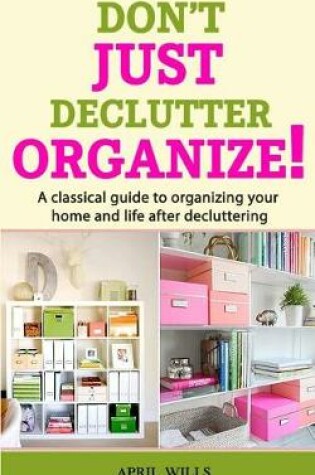 Cover of Don't Just Declutter, Organize!